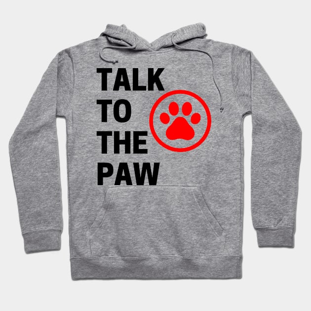 Talk To The Paw. Funny Dog or Cat Owner Design For All Dog And Cat Lovers. Black and Red Hoodie by That Cheeky Tee